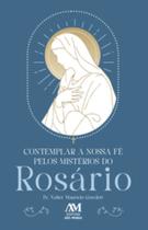 Contemplar a nossa fé pelos mistérios do rosário