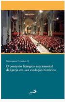 Contexto Liturgico-sacramental Da Igreja Em Sua Evolucao Historia - - LC Contexto Liturgico-sacramental Da Igreja Em Sua Evolucao Historia - - LC