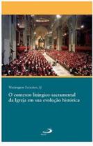 Contexto Liturgico-sacramental Da Igreja Em Sua Evolucao Historia - - LC