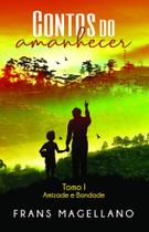 Contos do Amanhecer - Tomo I - Amizade e Bondade - Scortecci Editora
