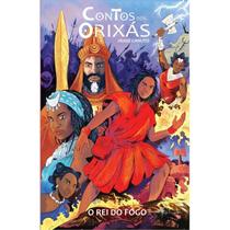 Contos dos orixás: o rei do fogo
