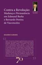 Contra a Revolução: Mudança e permanência em Edmund Burke e Bernardo Pereira de Vasconcelos Contra a Revolução: Mudança e permanência em Edmund Burke e Bernardo Pereira de Vasconcelos