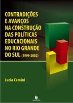 Contradições e Avanços na Construção das Políticas Educacionais no Rio Grande do Sul - UNIJUI Contradições e Avanços na Construção das Políticas Educacionais no Rio Grande do Sul - UNIJUI
