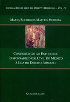 Contribuição ao Estudo da Responsabilidade Civil do Médico à Luz do Direito Romano - Quartier Latin