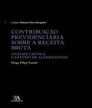 Contribuição previdenciária sobre a receita bruta: Análise crítica e estudo de alternativas - ALMEDINA BRASIL