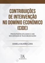 Contribuições de Intervenção no Domínio Econômico (CIDE): pressupostos aplicados à CIDE dos serviços de telecomunicações - ALMEDINA BRASIL