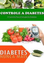 Controle a diabetes: o caminho para a solucao do diabetes