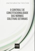 Controle de Constitucionalidade das Normas Coletivas Setoriais, O Controle de Constitucionalidade das Normas Coletivas Setoriais, O