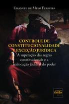 Controle de constitucionalidade e exceção jurídica: a superação das regras constitucionais e a realocação do poder - DEL REY