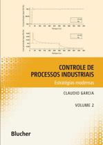 Controle de Processos Industriais: Estratégias Modernas (Volume 2)