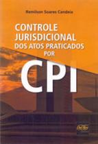 Controle jurisdicional dos atos praticados por cpi - DEL REY Controle jurisdicional dos atos praticados por cpi - DEL REY