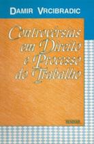 Controvérsias em Direito e Processo do Trabalho