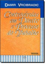 Controversias Em Direito e Processo do Trabalho - RENOVAR