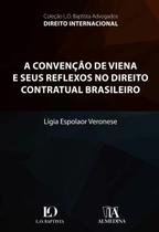 Convencao de viena e seus reflexos no direito contratual brasileiro, a - ALMEDINA BRASIL