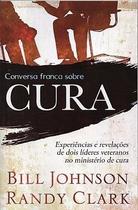 Conversa Franca Sobre Cura, Bill Johnson,Randy Clark - Editora Chara