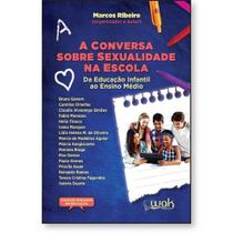 Conversa Sobre Sexualidade na Escola, A: Da Educação Infantil Ao Ensino Médio - WAK Conversa Sobre Sexualidade na Escola, A: Da Educação Infantil Ao Ensino Médio - WAK