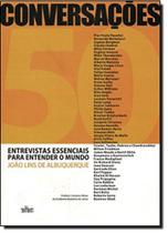 Conversacoes - 50 entrevistas essenciais para ent - EDITORA DE CULTURA