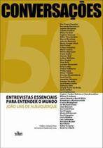 Conversaçoes - 50 entrevistas essenciais para entender o mundo - CULTURA - EDITORA DE CULTURA Conversaçoes - 50 entrevistas essenciais para entender o mundo - CULTURA - EDITORA DE CULTURA