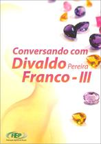 Conversando Com Divaldo Pereira Franco - III - LIVR. MUNDO ESP. Conversando Com Divaldo Pereira Franco - III - LIVR. MUNDO ESP.