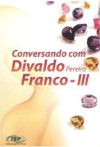 Conversando com Divaldo Pereira Franco Vol. Iii Conversando com Divaldo Pereira Franco Vol. Iii