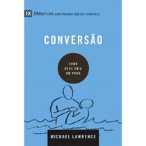 Conversão Como Deus Cria um Povo Michael Lawrence Série 9Marcas