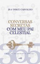 Conversas Secretas com meu Pai Celestial - JB e Dirce Carvalho