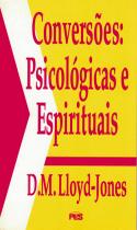 Conversões: Psicológicas e Espirituais, David M. Lloyd Jones - PES