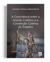 Convivência entre o Acordo Coletivo e a Convenção Coletiva de Trabalho, A Convivência entre o Acordo Coletivo e a Convenção Coletiva de Trabalho, A