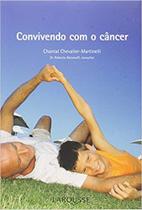 Convivendo com o cancer - EDITORA LAFONTE - LAROUSSE