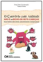 Convívio com animais não é um bicho-de-sete-cabeças O: Histórias sobre animais, autoconhecimento e evolução pessoal -