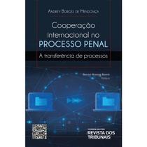 Cooperacao internacional no processo penal: a transferencia de processos - EDITORA REVISTA DOS TRIBUNAIS