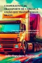 Cooperativas de transporte de cargas: a união que transforma o brasil como elas inovam e lideram a