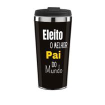 Copo Térmico Dia Dos Pais Eleito Melhor Pai 450 Ml Inox