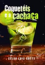 Coquetéis e a Cachaça - Scortecci Editora