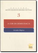 Cor da Democracia, A Vol.3 - Coleção Jacinto Nelson Miiranda Coutinho Cor da Democracia, A Vol.3 - Coleção Jacinto Nelson Miiranda Coutinho