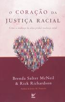 Coração da justiça racial, o-como a mudança da alma produz mudança social - VIDA