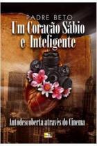 Coracao sabio e inteligente, um - autotransformacao atraves do cinema