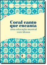 Coral Canto Que Encanta: Uma Educação Musical com Idosos - EDUFBA
