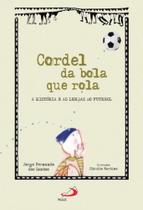 Cordel da bola que rola - a historia e as lendas do futebol - PAULUS Cordel da bola que rola - a historia e as lendas do futebol - PAULUS