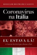 Coronavírus na Itália: eu estava lá!: a guerra invisível que chocou o país Coronavírus na Itália: eu estava lá!: a guerra invisível que chocou o país