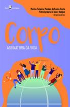 Corpo: assinatura da vida - PACO EDITORIAL Corpo: assinatura da vida - PACO EDITORIAL