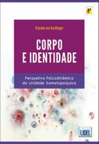 Corpo e Identidade. Perspetiva Psicodinâmica da Unidade Somatopsíquica