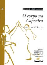 Corpo Na Capoeira Breve Panorama, O: Estória E História Da Capoeira - Vol.2 - UNICAMP