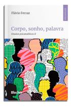 Corpo, Sonho, Palavra - Ensaios Psicanalíticos II Sortido
