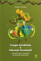 Corpoterritório educação decolonial proposições afrobrasileiras na invenção da docência Corpoterritório educação decolonial proposições afrobrasileiras na invenção da docência