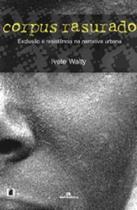 Corpus rasurados - exclusao e resistencia na narrativa urbana - EDITORA PUC MINAS