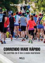 Correndo Mais Rápido: Da Corrida De 5 Km À Meia Maratona - Phorte Correndo Mais Rápido: Da Corrida De 5 Km À Meia Maratona - Phorte