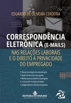 Correspondência eletrônica (e-mails) nas relações laborais e o direito à privacidade do empregado Correspondência eletrônica (e-mails) nas relações laborais e o direito à privacidade do empregado