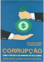 Corrupção - Como e Por Que o Seu Dinheiro Sai Pelo Ladrão - Synergia