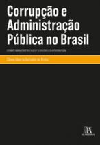Corrupção e Administração Pública no Brasil: Combate Administrativo e a lei nº 12.846/2013 (Lei Anticorrupção) - ALMEDINA